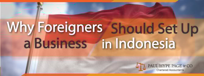 Why Foreigners Should Set Up a Business in Indonesia Foreigners Should Set Up a Business in Indonesia